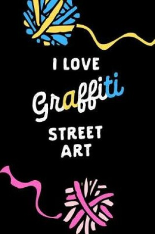 Cover of I Love Graffiti Street Art