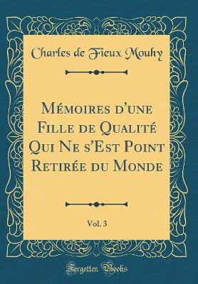 Book cover for Mémoires d'une Fille de Qualité Qui Ne s'Est Point Retirée du Monde, Vol. 3 (Classic Reprint)