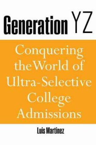 Cover of Generation YZ: Conquering the World of Ultra-Selective College Admissions