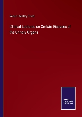 Book cover for Clinical Lectures on Certain Diseases of the Urinary Organs