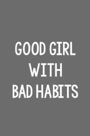 Cover of Good Girl with Bad Habits