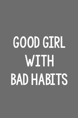 Book cover for Good Girl with Bad Habits