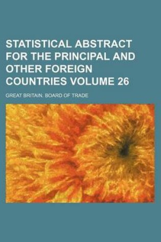Cover of Statistical Abstract for the Principal and Other Foreign Countries Volume 26