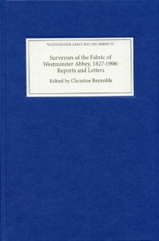 Cover of Surveyors of the Fabric of Westminster Abbey, 1827-1906: Reports and Letters