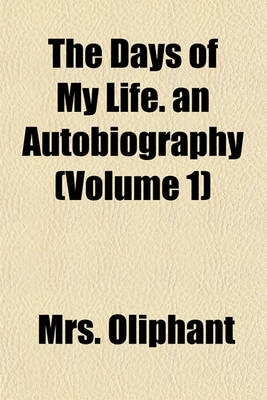 Book cover for The Days of My Life. an Autobiography (Volume 1)