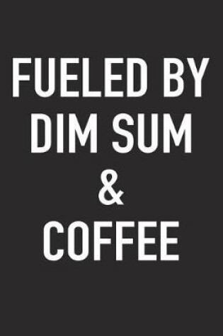 Cover of Fueled by Dim Sum and Coffee