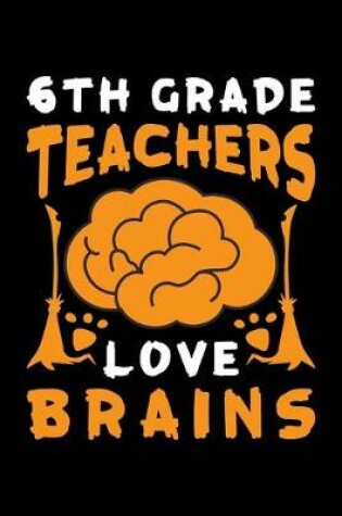 Cover of 6th Grade Teachers Love Brains