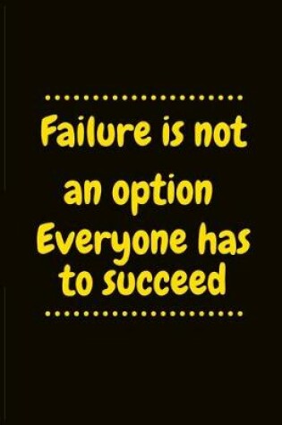 Cover of Failure is not an option everyone has to succeed