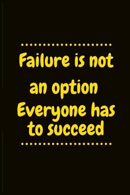 Book cover for Failure is not an option everyone has to succeed