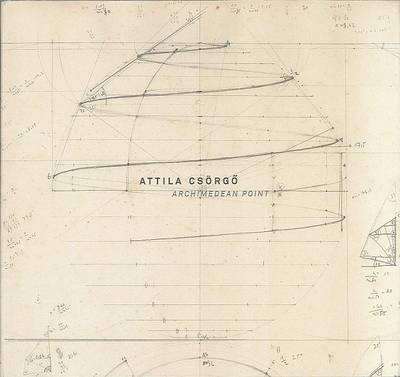 Book cover for Attila Csorgo: Archimedean Point