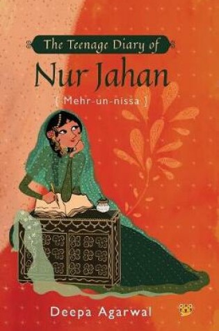 Cover of The Teenage Diary of Nur Jahan {Mehr-Un-Nissa}