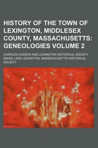 Cover of History of the Town of Lexington, Middlesex County, Massachusetts Volume 2; Geneologies