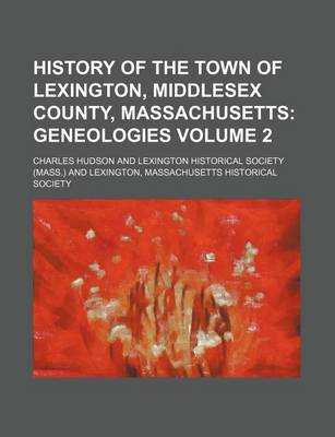 Book cover for History of the Town of Lexington, Middlesex County, Massachusetts Volume 2; Geneologies