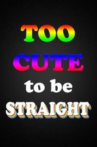 Cover of Too Cute To Be Straight