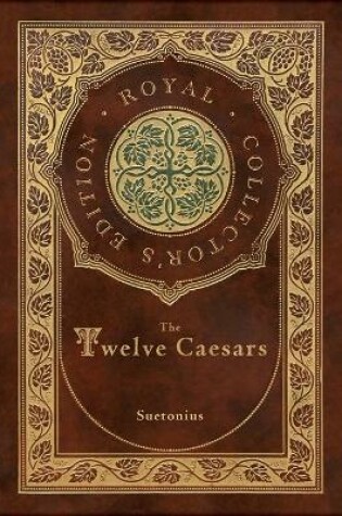 Cover of The Twelve Caesars (Royal Collector's Edition) (Annotated) (Case Laminate Hardcover with Jacket)