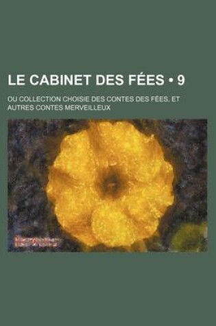 Cover of Le Cabinet Des Fees (9); Ou Collection Choisie Des Contes Des Fees, Et Autres Contes Merveilleux