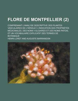 Book cover for Flore de Montpellier; Comprenant L'Analyse Descriptive Des Plantes Vasculaires de L'Herault, L'Indication Des Proprietes Medicinales, Des Noms Vulgair