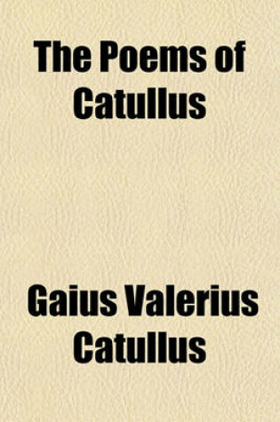 Cover of The Poems of Catullus; Selected and Prepared for the Use of Schools and Colleges