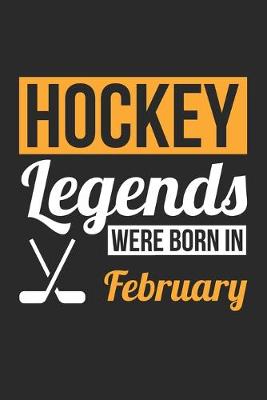 Book cover for Hockey Legends Were Born In February - Hockey Journal - Hockey Notebook - Birthday Gift for Hockey Player