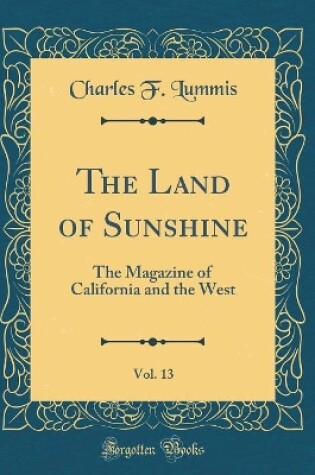 Cover of The Land of Sunshine, Vol. 13: The Magazine of California and the West (Classic Reprint)