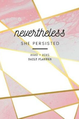 Cover of 2020 2021 15 Months Daily Planner - Nevertheless She Persisted