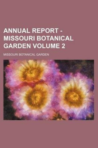 Cover of Annual Report - Missouri Botanical Garden Volume 2