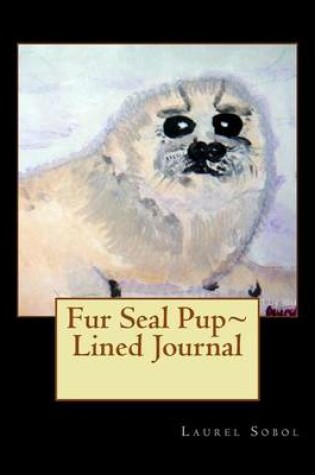 Cover of Fur Seal Pup Lined Journal