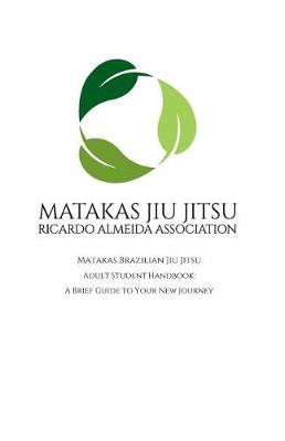 Book cover for Matakas Brazilian Jiu Jitsu Adult Student Handbook