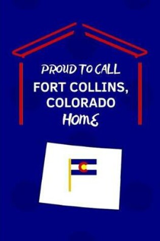 Cover of Proud To Call Fort Collins, Colorado Home