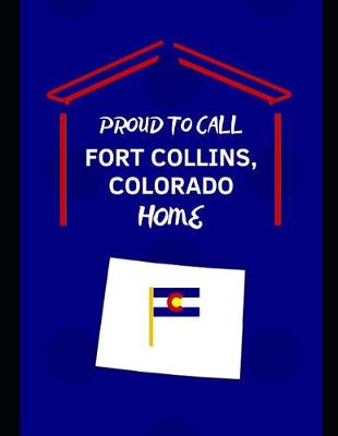 Book cover for Proud To Call Fort Collins, Colorado Home