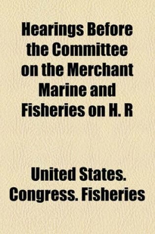 Cover of Hearings Before the Committee on the Merchant Marine and Fisheries on H. R