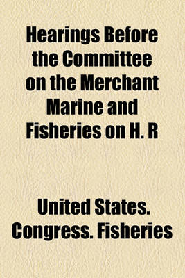 Book cover for Hearings Before the Committee on the Merchant Marine and Fisheries on H. R