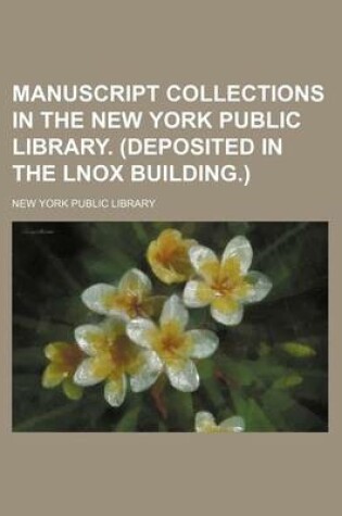 Cover of Manuscript Collections in the New York Public Library. (Deposited in the Lnox Building.)