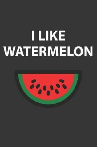 Cover of I Like Watermelon Notebook