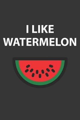 Book cover for I Like Watermelon Notebook