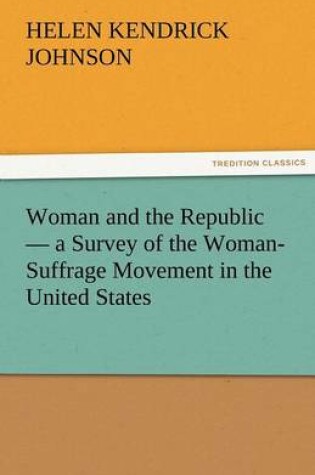 Cover of Woman and the Republic - A Survey of the Woman-Suffrage Movement in the United States