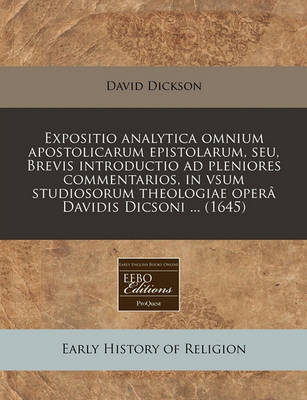 Book cover for Expositio Analytica Omnium Apostolicarum Epistolarum, Seu, Brevis Introductio Ad Pleniores Commentarios, in Vsum Studiosorum Theologiae Oper  Davidis Dicsoni ... (1645)