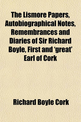 Book cover for The Lismore Papers, Autobiographical Notes, Remembrances and Diaries of Sir Richard Boyle, First and 'Great' Earl of Cork