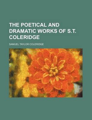 Book cover for The Poetical and Dramatic Works of S.T. Coleridge (Volume 1)