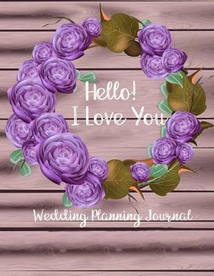 Book cover for Hello! I Love You Wedding Planning Journal