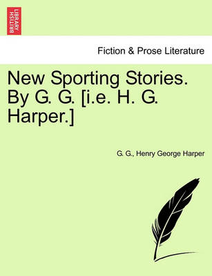 Book cover for New Sporting Stories. by G. G. [I.E. H. G. Harper.]