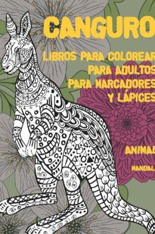 Cover of Libros para colorear para adultos para marcadores y lapices - Mandala - Animal - Canguro