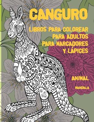 Cover of Libros para colorear para adultos para marcadores y lapices - Mandala - Animal - Canguro