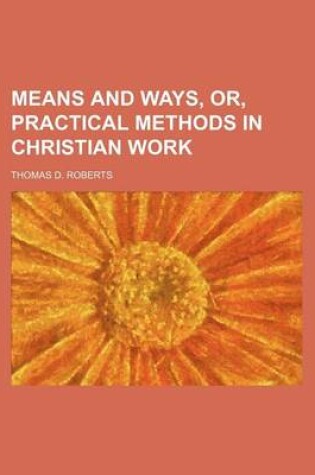 Cover of Means and Ways, Or, Practical Methods in Christian Work