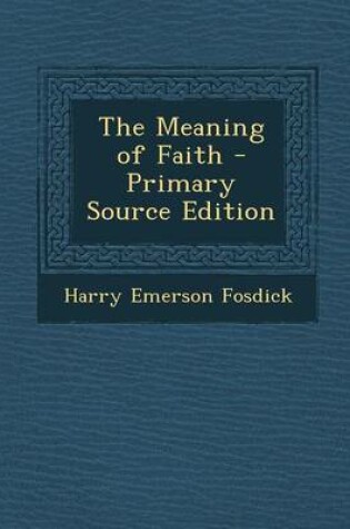 Cover of The Meaning of Faith - Primary Source Edition