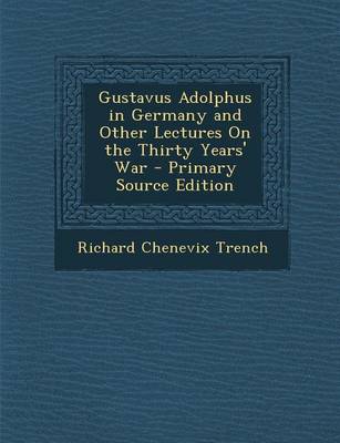 Book cover for Gustavus Adolphus in Germany and Other Lectures on the Thirty Years' War - Primary Source Edition