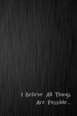Cover of I Believe All Things Are Possible...