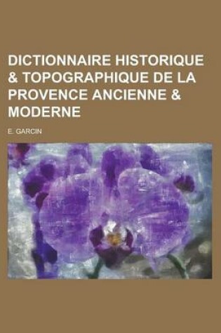 Cover of Dictionnaire Historique & Topographique de La Provence Ancienne & Moderne