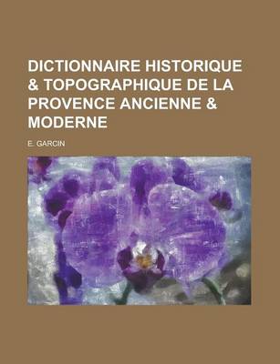 Book cover for Dictionnaire Historique & Topographique de La Provence Ancienne & Moderne