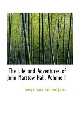 Book cover for The Life and Adventures of John Marstow Hall, Volume I